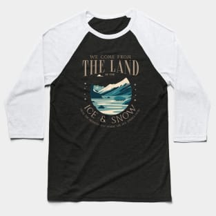 We come from the land of the ice & snow, from the midnight sun where the hot springs flow Baseball T-Shirt